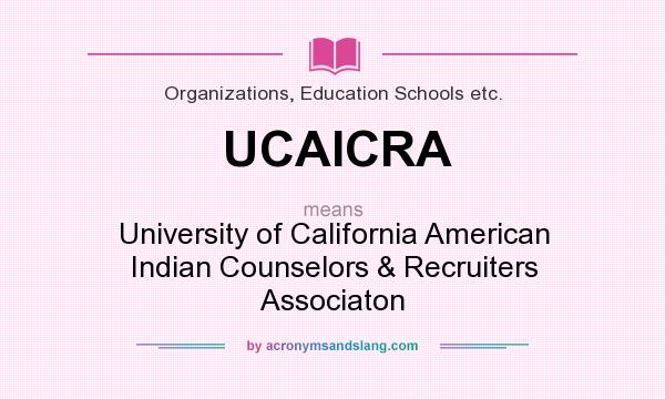 What does UCAICRA mean? It stands for University of California American Indian Counselors & Recruiters Associaton