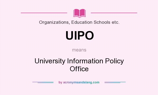 What does UIPO mean? It stands for University Information Policy Office