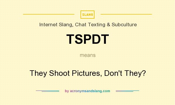 What does TSPDT mean? It stands for They Shoot Pictures, Don`t They?