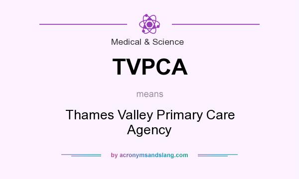 What does TVPCA mean? It stands for Thames Valley Primary Care Agency