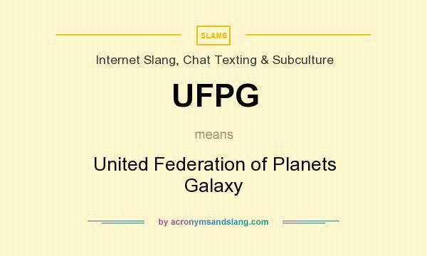 What does UFPG mean? It stands for United Federation of Planets Galaxy