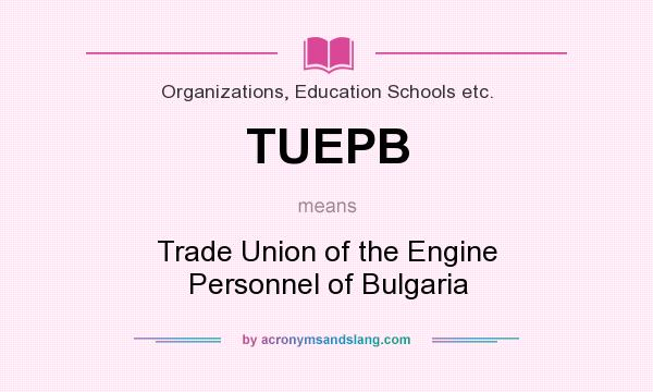 What does TUEPB mean? It stands for Trade Union of the Engine Personnel of Bulgaria