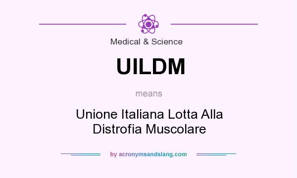What does UILDM mean? It stands for Unione Italiana Lotta Alla Distrofia Muscolare
