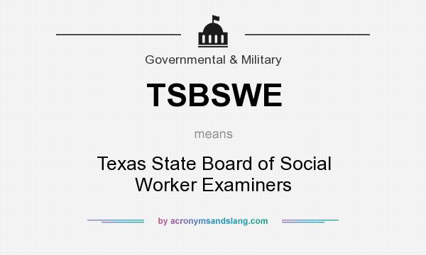 What does TSBSWE mean? It stands for Texas State Board of Social Worker Examiners