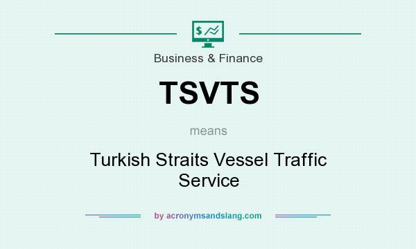 What does TSVTS mean? It stands for Turkish Straits Vessel Traffic Service