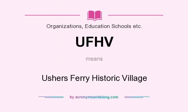 What does UFHV mean? It stands for Ushers Ferry Historic Village