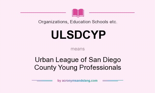What does ULSDCYP mean? It stands for Urban League of San Diego County Young Professionals