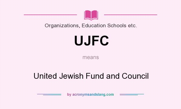 What does UJFC mean? It stands for United Jewish Fund and Council