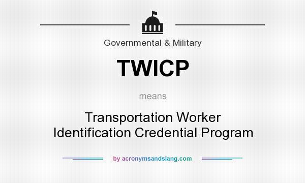 What does TWICP mean? It stands for Transportation Worker Identification Credential Program