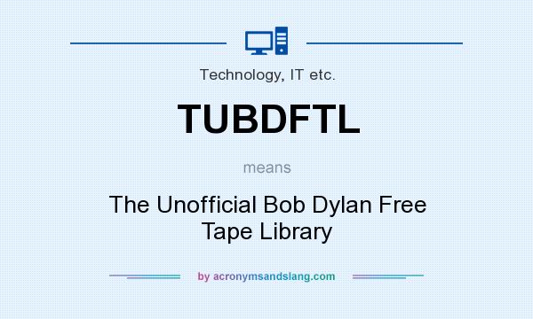 What does TUBDFTL mean? It stands for The Unofficial Bob Dylan Free Tape Library