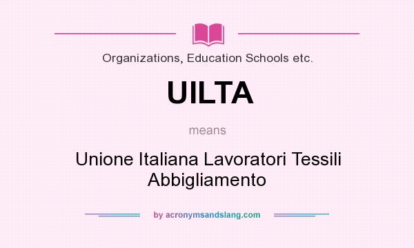 What does UILTA mean? It stands for Unione Italiana Lavoratori Tessili Abbigliamento