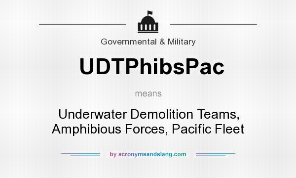 What does UDTPhibsPac mean? It stands for Underwater Demolition Teams, Amphibious Forces, Pacific Fleet
