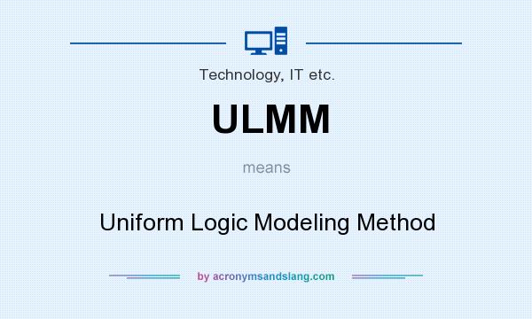 What does ULMM mean? It stands for Uniform Logic Modeling Method
