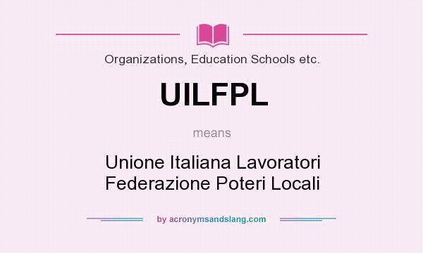 What does UILFPL mean? It stands for Unione Italiana Lavoratori Federazione Poteri Locali