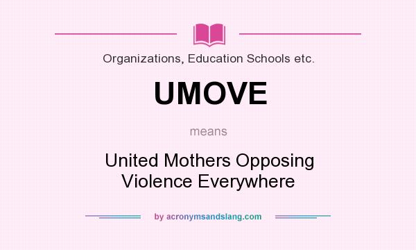 What does UMOVE mean? It stands for United Mothers Opposing Violence Everywhere