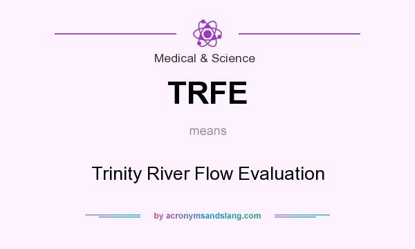 What does TRFE mean? It stands for Trinity River Flow Evaluation