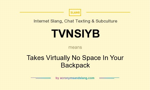 What does TVNSIYB mean? It stands for Takes Virtually No Space In Your Backpack