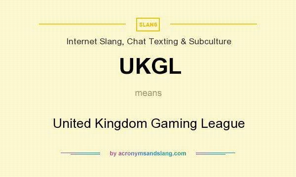 What does UKGL mean? It stands for United Kingdom Gaming League