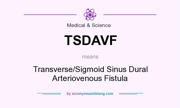 What does TSDAVF mean? It stands for Transverse/Sigmoid Sinus Dural Arteriovenous Fistula