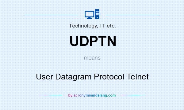 What does UDPTN mean? It stands for User Datagram Protocol Telnet