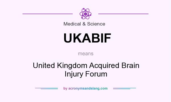 What does UKABIF mean? It stands for United Kingdom Acquired Brain Injury Forum