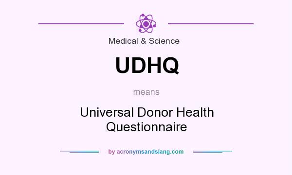 What does UDHQ mean? It stands for Universal Donor Health Questionnaire