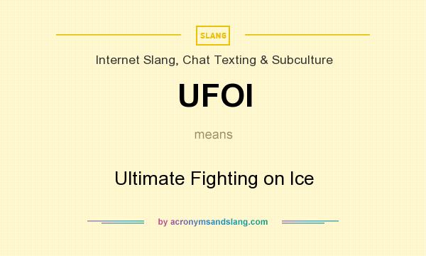 What does UFOI mean? It stands for Ultimate Fighting on Ice