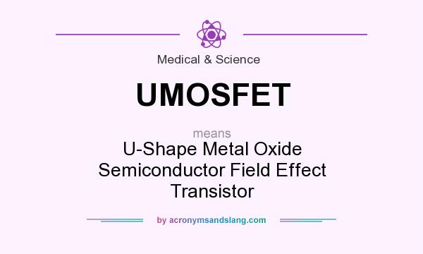What does UMOSFET mean? It stands for U-Shape Metal Oxide Semiconductor Field Effect Transistor