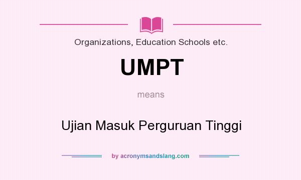 What does UMPT mean? It stands for Ujian Masuk Perguruan Tinggi