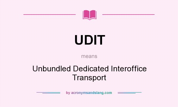 What does UDIT mean? It stands for Unbundled Dedicated Interoffice Transport