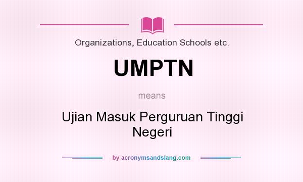 What does UMPTN mean? It stands for Ujian Masuk Perguruan Tinggi Negeri