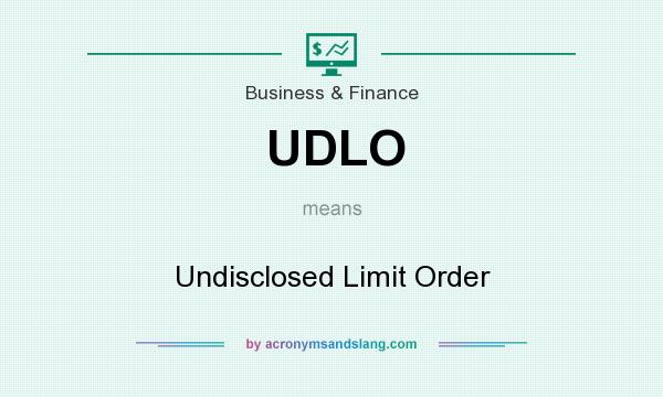 What does UDLO mean? It stands for Undisclosed Limit Order