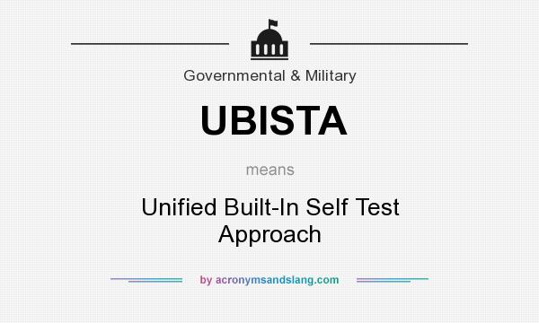 What does UBISTA mean? It stands for Unified Built-In Self Test Approach