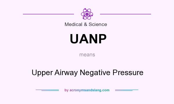 What does UANP mean? It stands for Upper Airway Negative Pressure