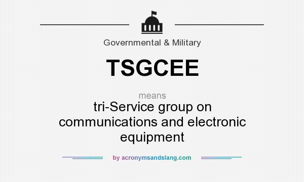 What does TSGCEE mean? It stands for tri-Service group on communications and electronic equipment