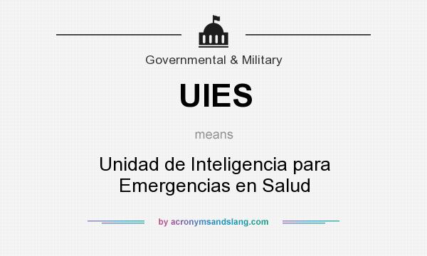 What does UIES mean? It stands for Unidad de Inteligencia para Emergencias en Salud