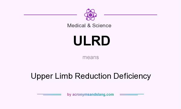 What does ULRD mean? It stands for Upper Limb Reduction Deficiency