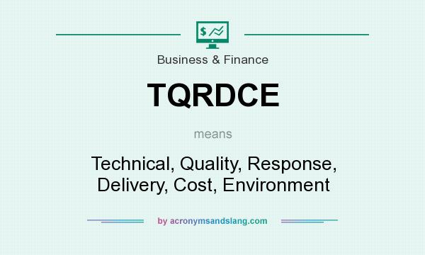 What does TQRDCE mean? It stands for Technical, Quality, Response, Delivery, Cost, Environment