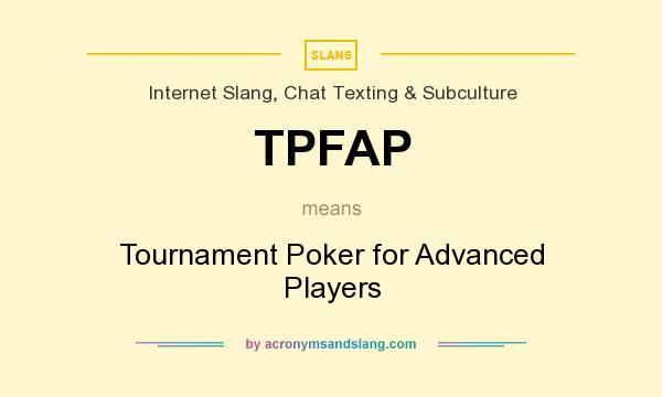 What does TPFAP mean? It stands for Tournament Poker for Advanced Players