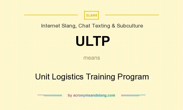 What does ULTP mean? It stands for Unit Logistics Training Program