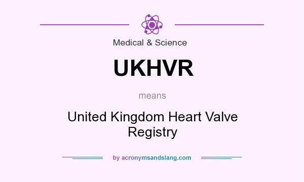 What does UKHVR mean? It stands for United Kingdom Heart Valve Registry