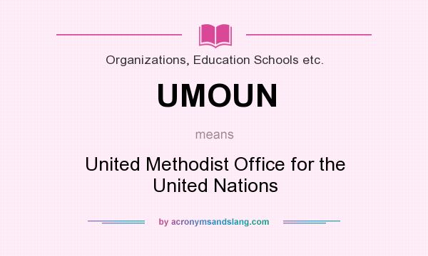What does UMOUN mean? It stands for United Methodist Office for the United Nations