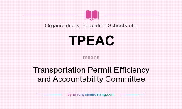 What does TPEAC mean? It stands for Transportation Permit Efficiency and Accountability Committee