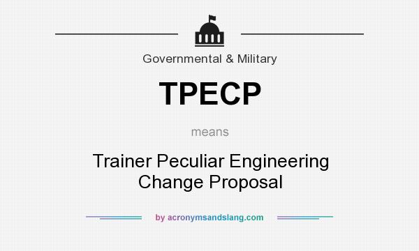 What does TPECP mean? It stands for Trainer Peculiar Engineering Change Proposal