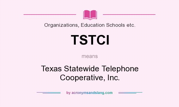 What does TSTCI mean? It stands for Texas Statewide Telephone Cooperative, Inc.