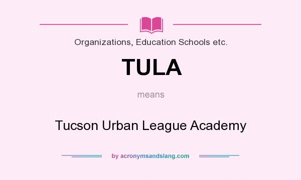 What does TULA mean? It stands for Tucson Urban League Academy