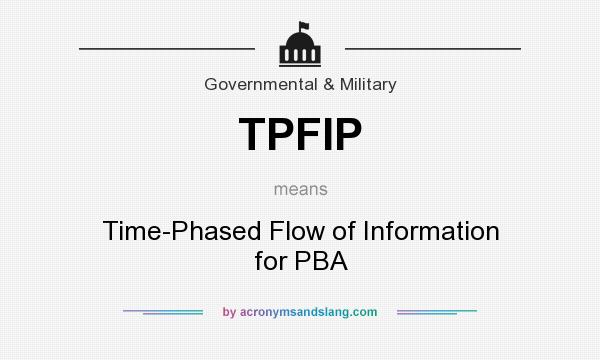 What does TPFIP mean? It stands for Time-Phased Flow of Information for PBA