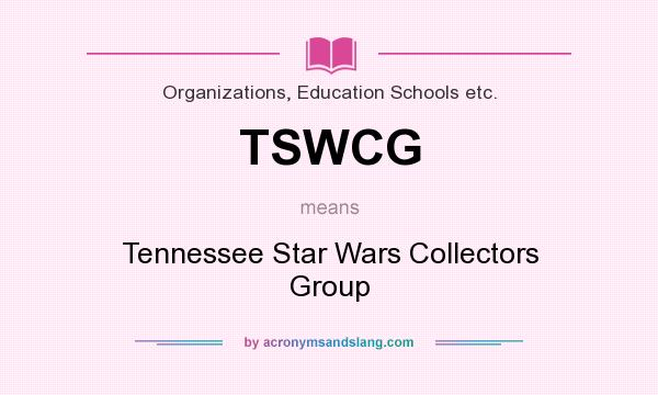What does TSWCG mean? It stands for Tennessee Star Wars Collectors Group