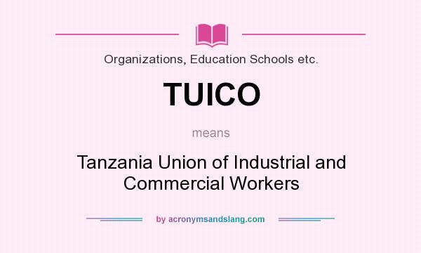 What does TUICO mean? It stands for Tanzania Union of Industrial and Commercial Workers