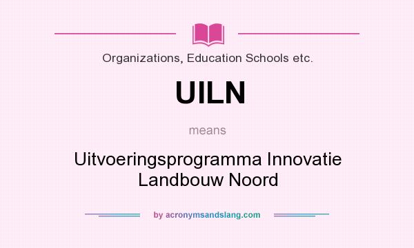 What does UILN mean? It stands for Uitvoeringsprogramma Innovatie Landbouw Noord